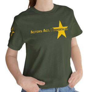 Actors Act, I Immortalize – T-Shirt