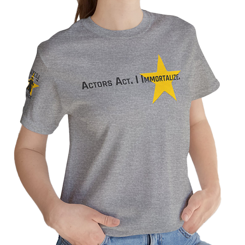 Actors Act, I Immortalize - T-Shirt - Image 6
