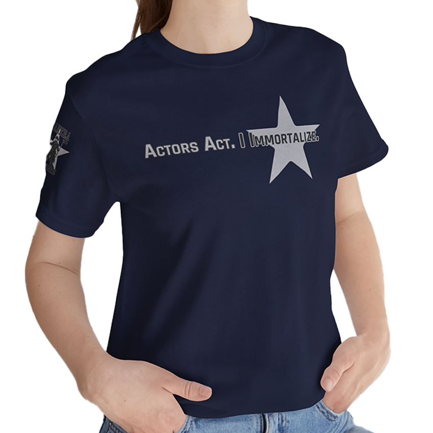 Actors Act, I Immortalize - T-Shirt - Image 5