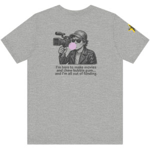 Make Movies and Chew Bubble Gum – T-Shirt